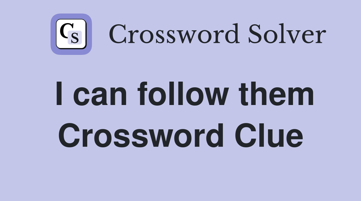 I can follow them Crossword Clue