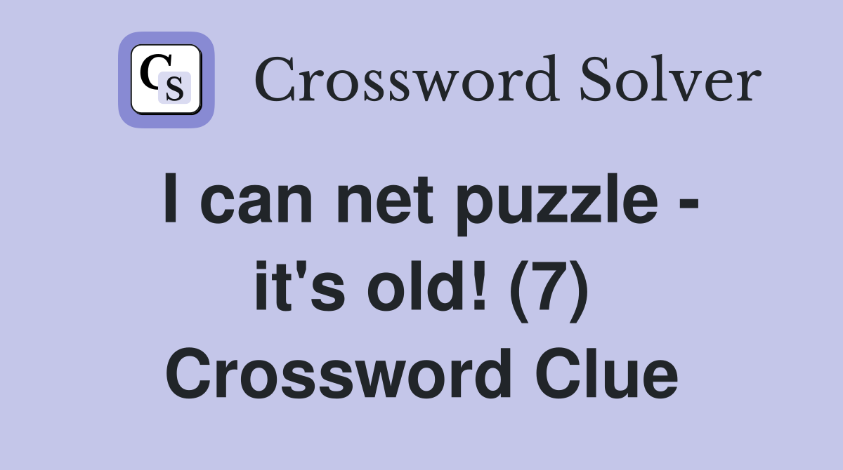 I can net puzzle - it's old! (7) Crossword Clue