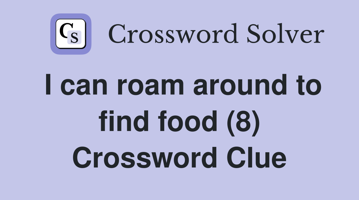 I can roam around to find food (8) Crossword Clue