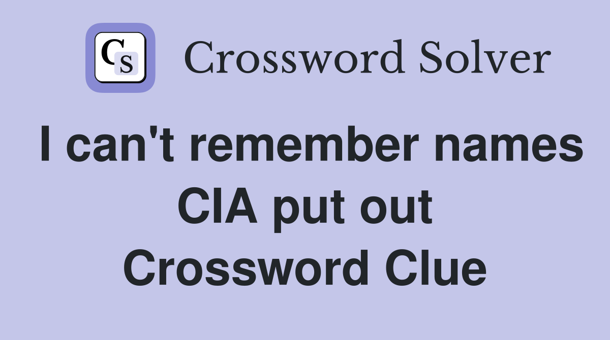 I can't remember names CIA put out Crossword Clue