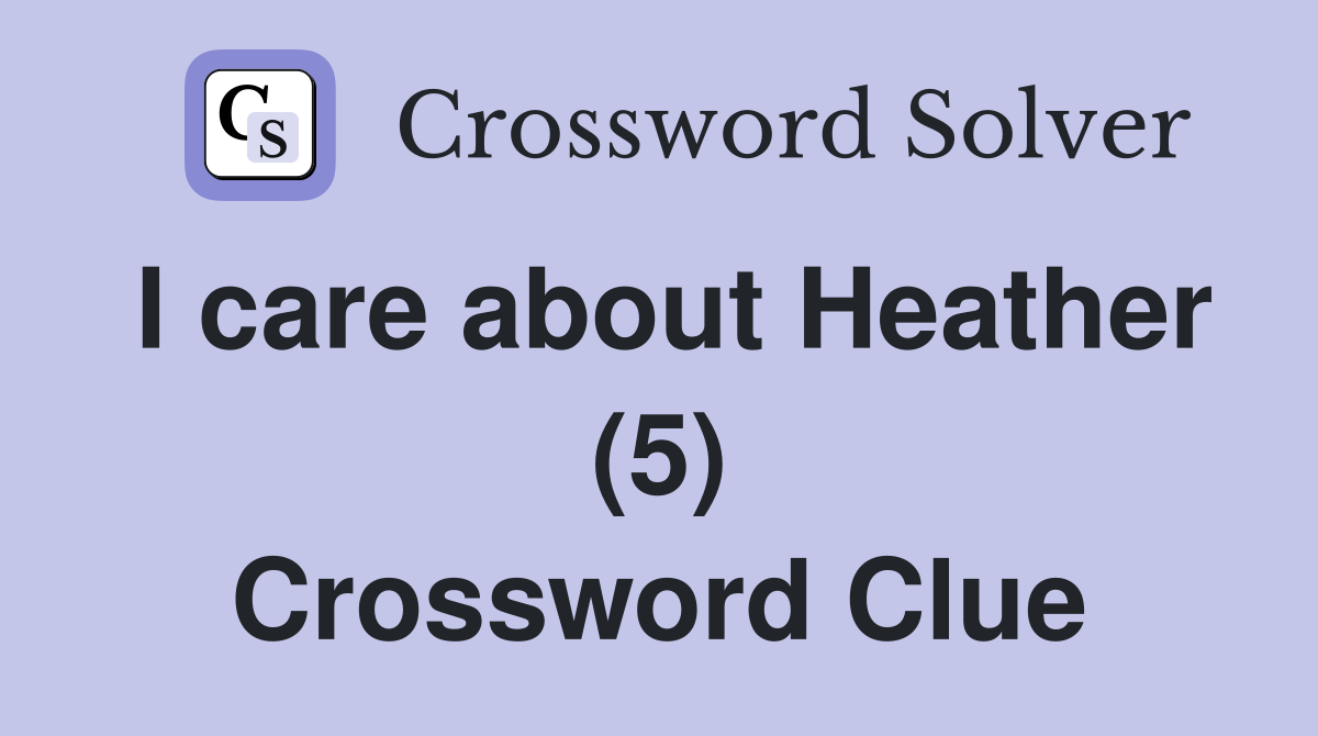 I care about Heather (5) Crossword Clue