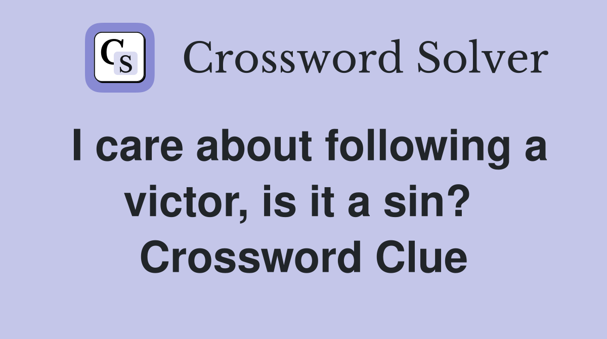 I care about following a victor, is it a sin?  Crossword Clue