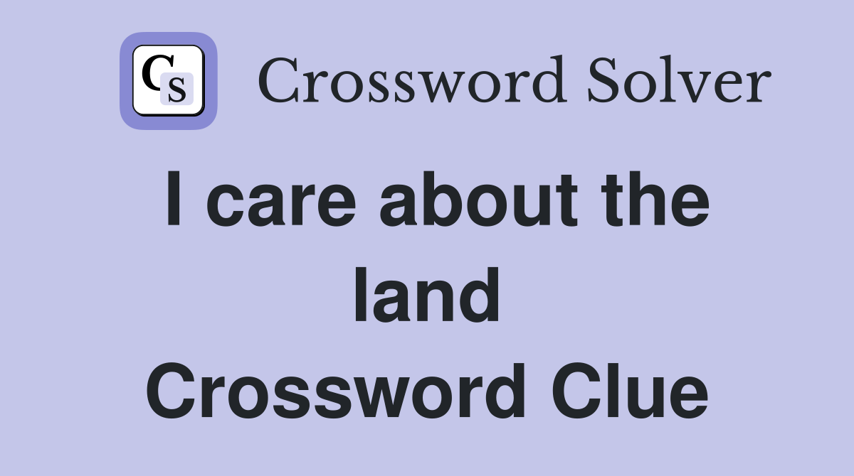 I care about the land Crossword Clue