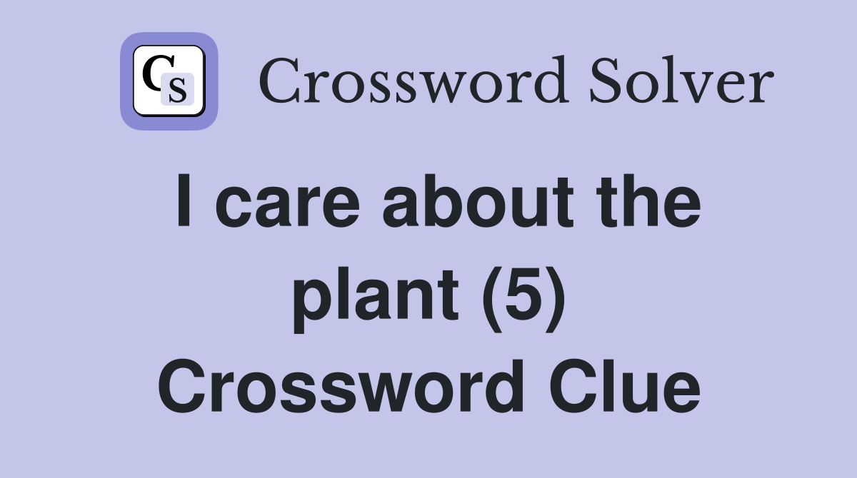 I care about the plant (5) Crossword Clue