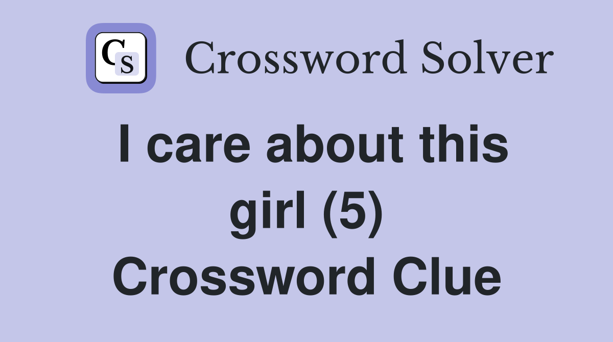 I care about this girl (5) Crossword Clue