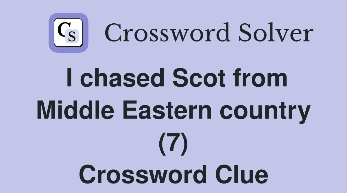 I chased Scot from Middle Eastern country (7) Crossword Clue