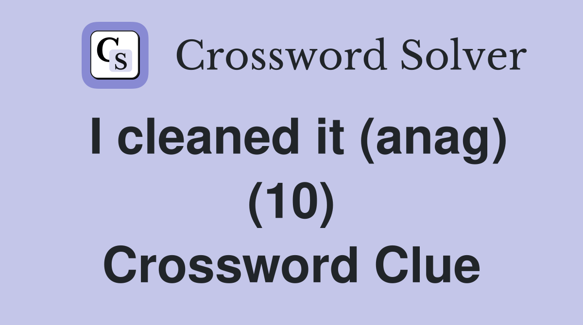 I cleaned it (anag) (10) Crossword Clue