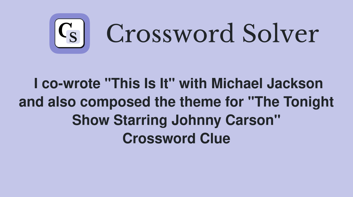 I co-wrote "This Is It" with Michael Jackson and also composed the theme for "The Tonight Show Starring Johnny Carson" Crossword Clue