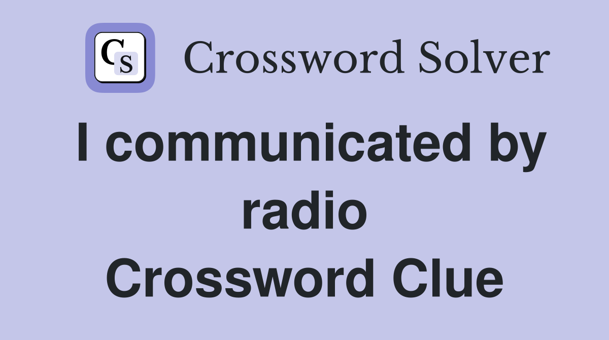I communicated by radio Crossword Clue