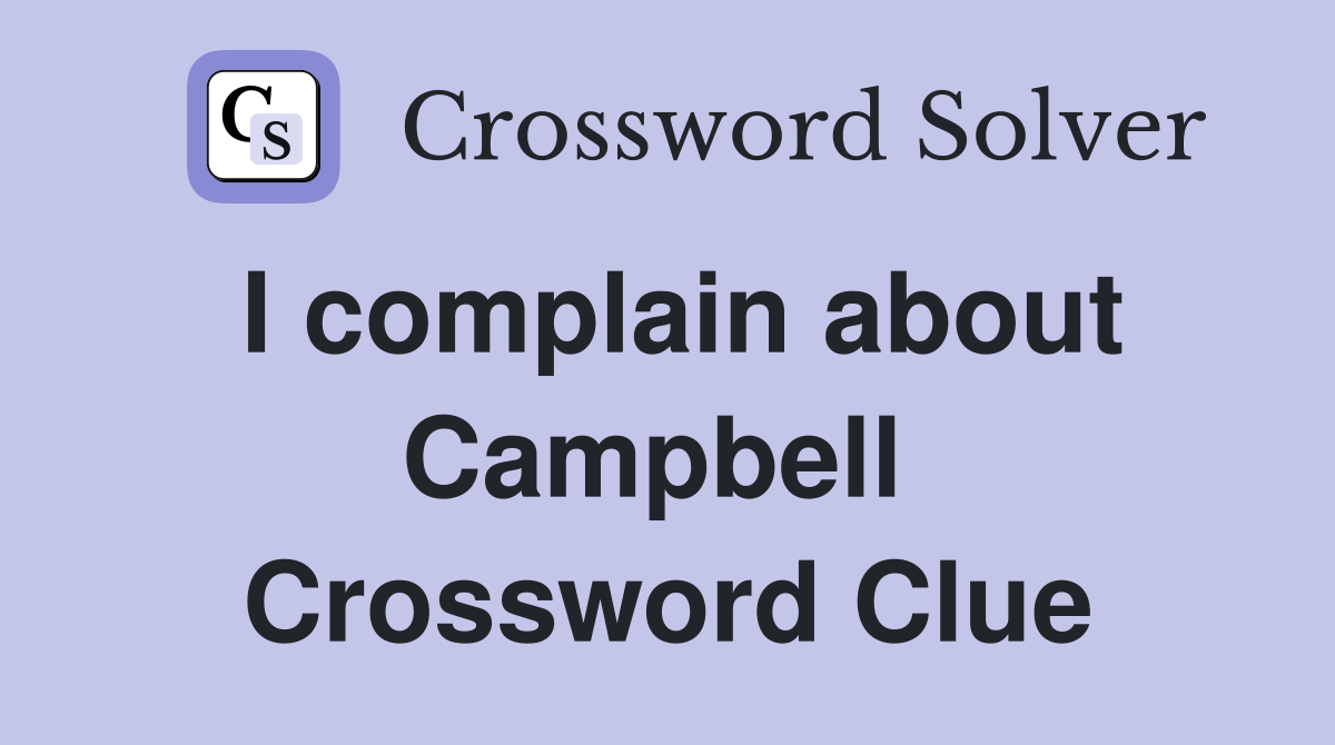 I complain about Campbell  Crossword Clue