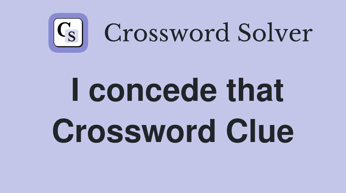 I concede that Crossword Clue