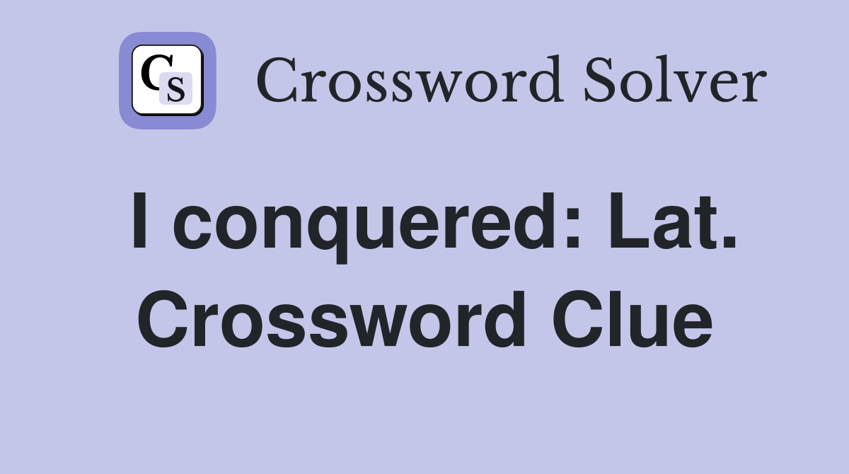 I conquered: Lat. Crossword Clue