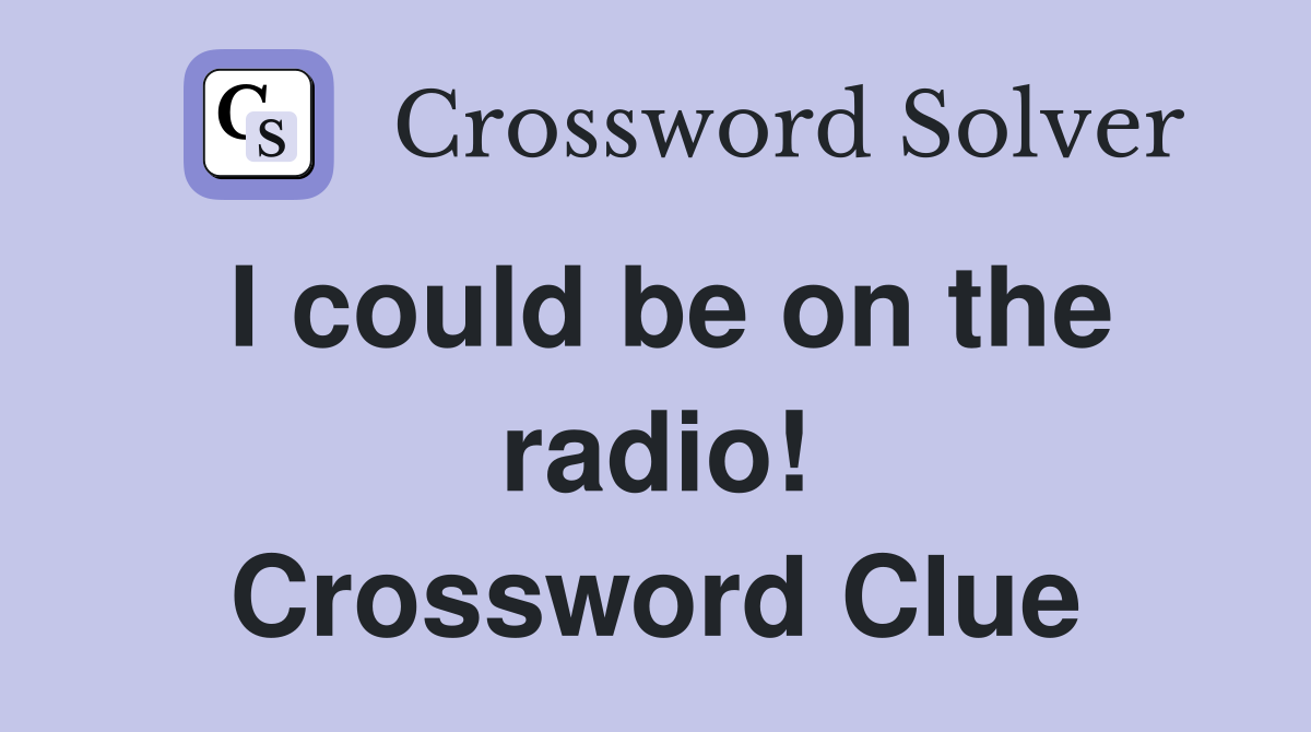 I could be on the radio! Crossword Clue