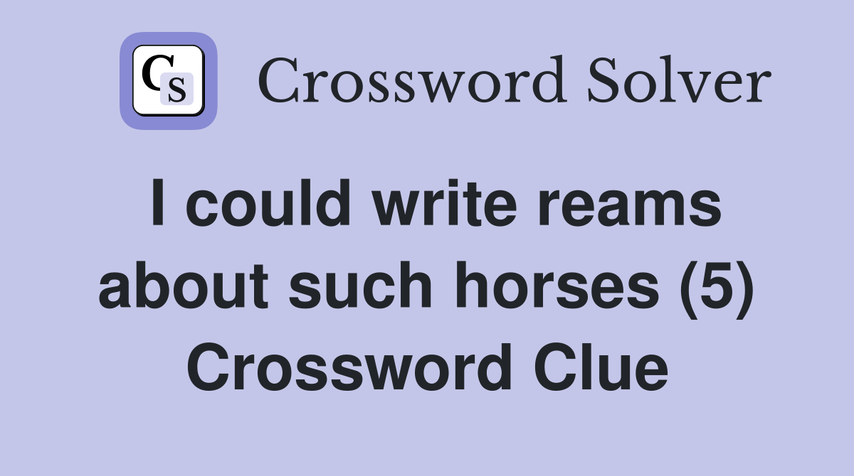 I could write reams about such horses (5) Crossword Clue
