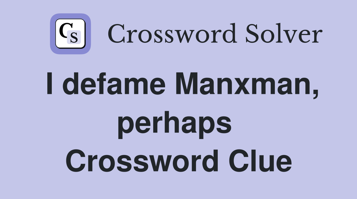 I defame Manxman, perhaps  Crossword Clue