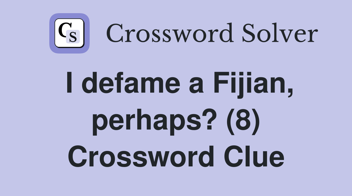 I defame a Fijian, perhaps? (8) Crossword Clue