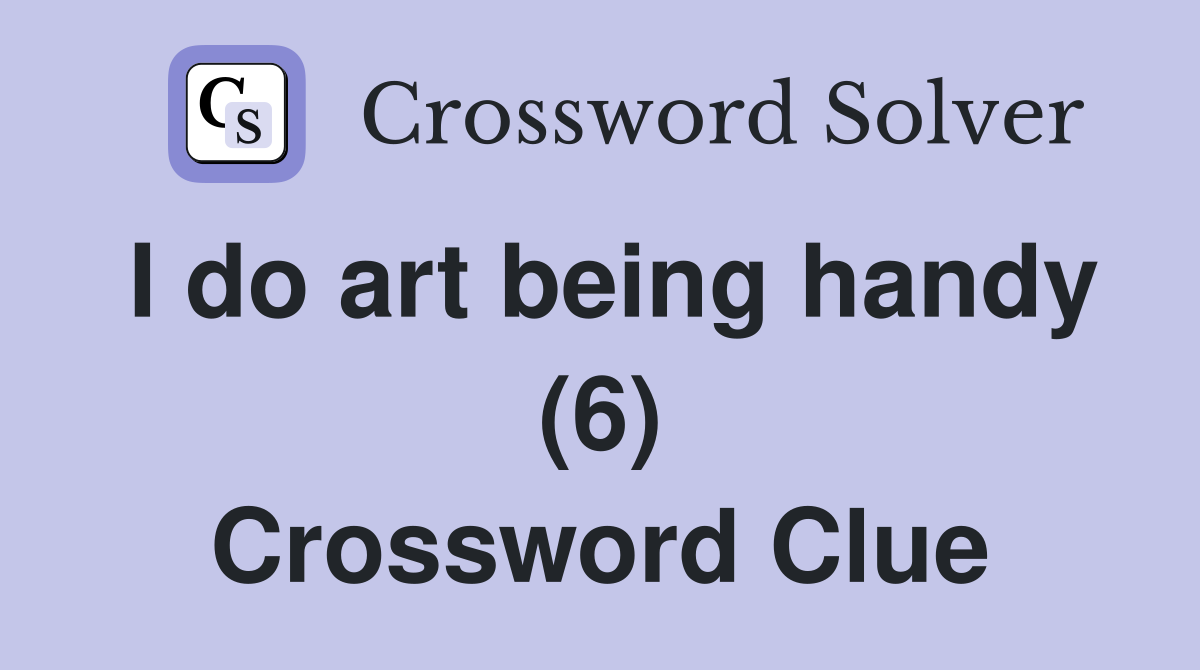 I do art being handy (6) Crossword Clue