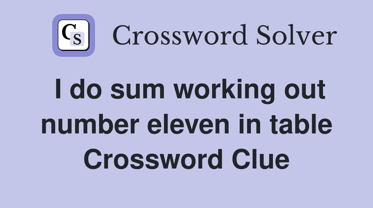 I do sum working out number eleven in table Crossword Clue
