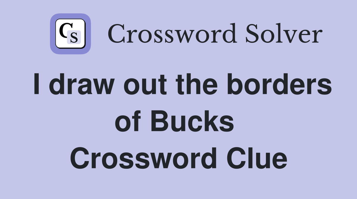 I draw out the borders of Bucks  Crossword Clue