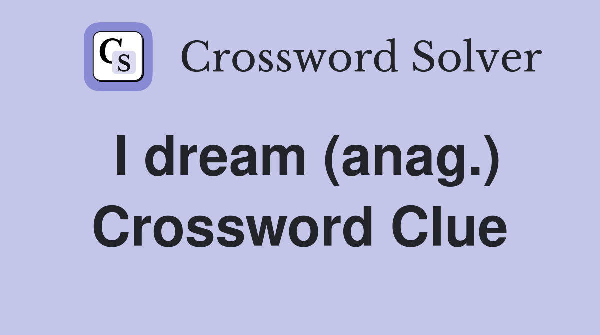 I dream (anag.) Crossword Clue