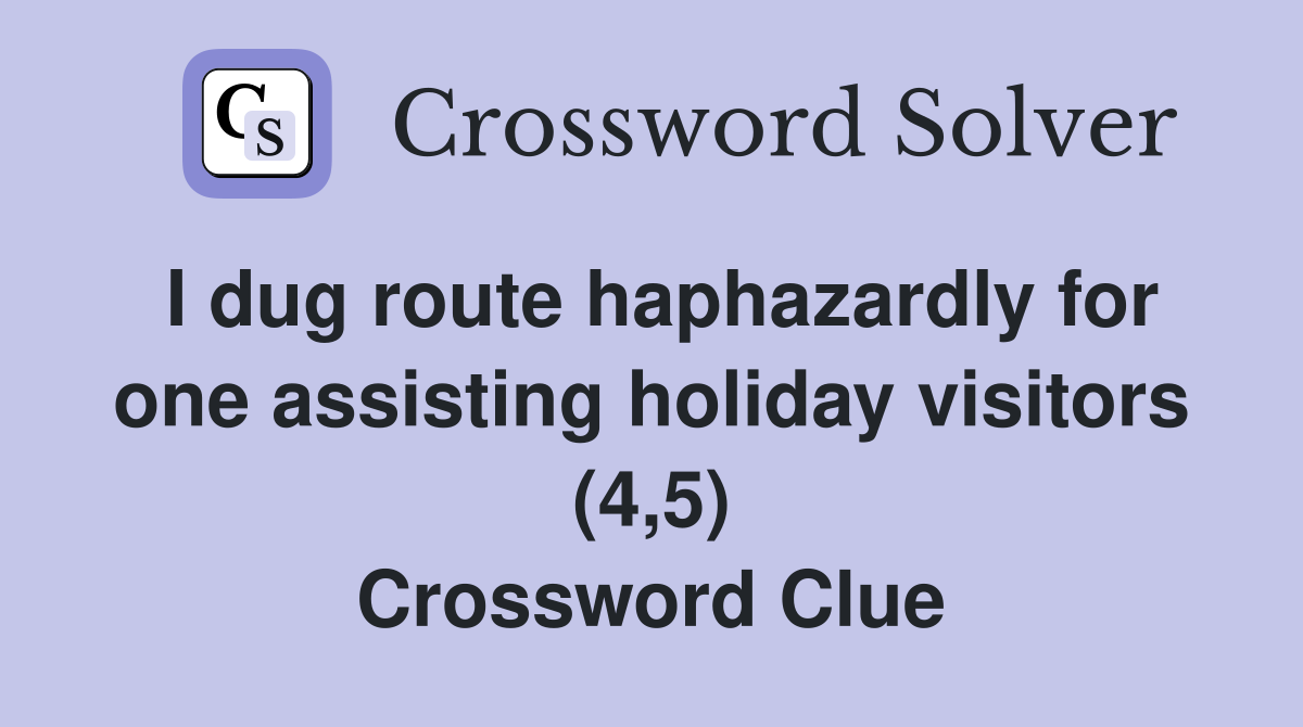 I dug route haphazardly for one assisting holiday visitors (4,5) Crossword Clue