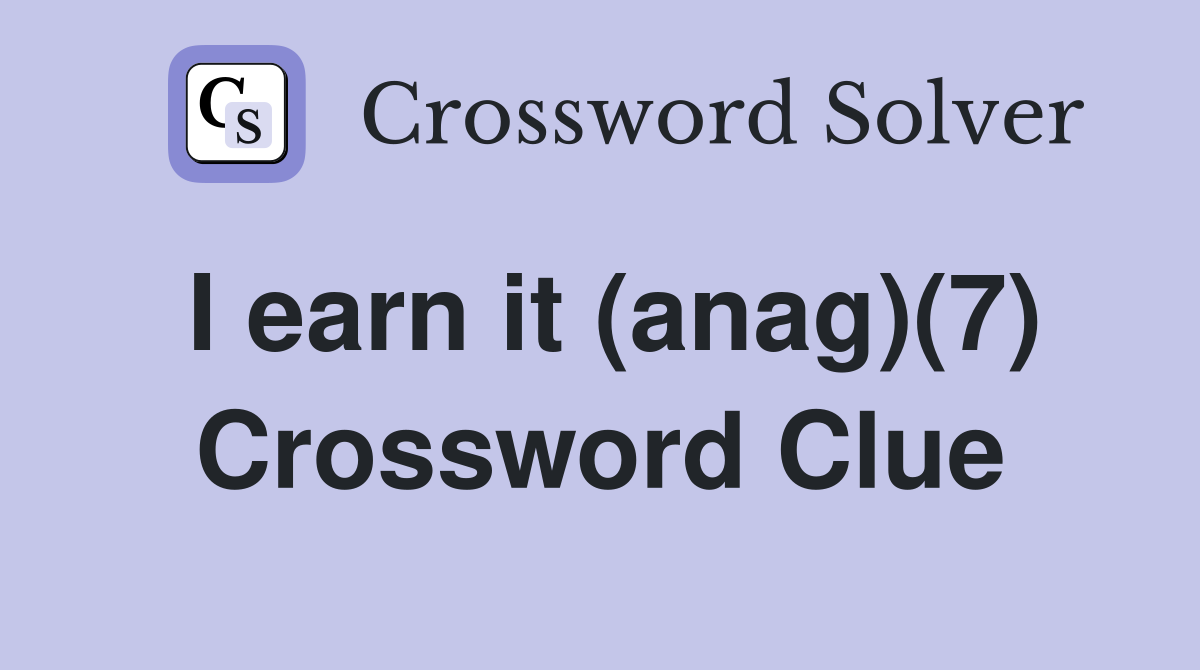 I earn it (anag)(7) Crossword Clue