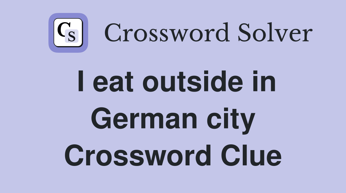 I eat outside in German city Crossword Clue