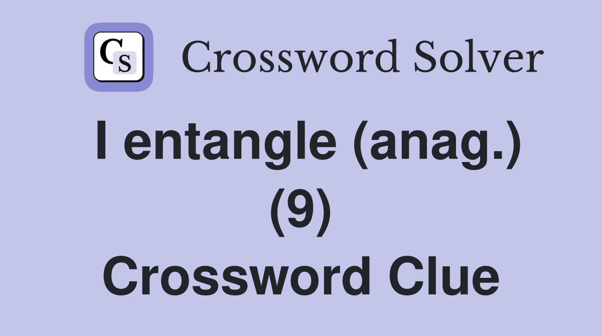 I entangle (anag.) (9) Crossword Clue