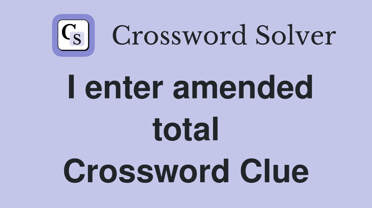 I enter amended total Crossword Clue
