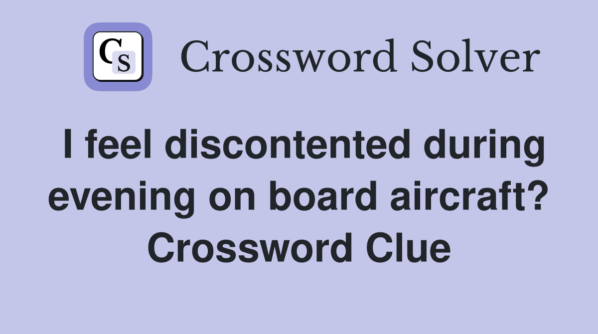 I feel discontented during evening on board aircraft? Crossword Clue