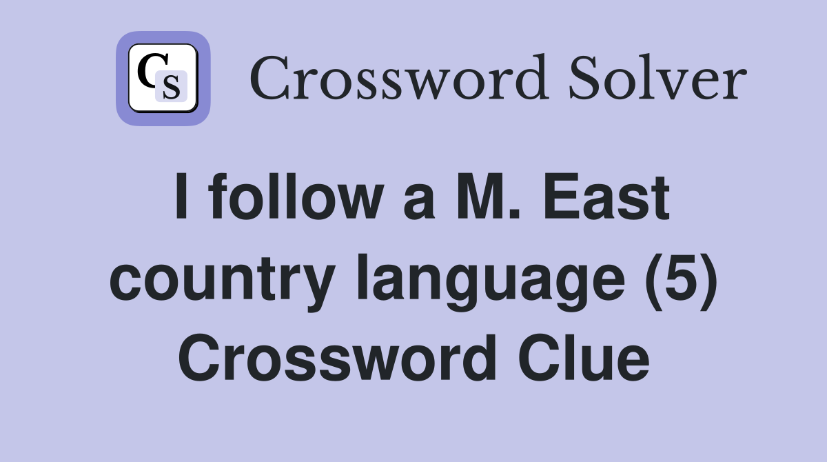 I follow a M. East country language (5) Crossword Clue