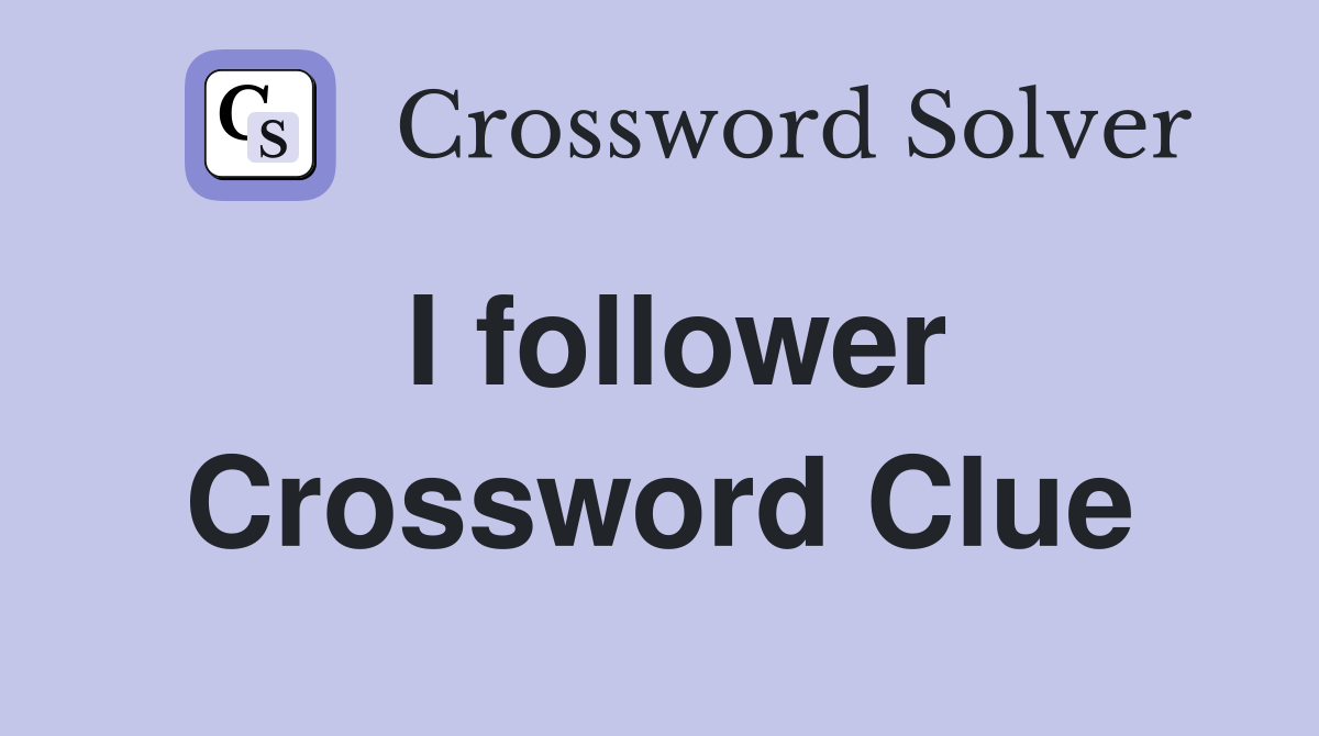 I follower Crossword Clue