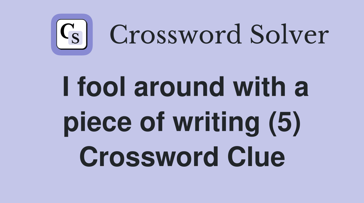 I fool around with a piece of writing (5) Crossword Clue