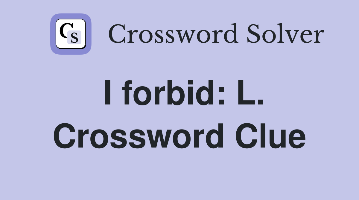 I forbid: L. Crossword Clue
