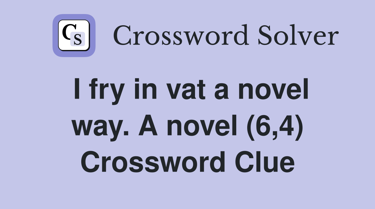 I fry in vat a novel way. A novel (6,4) Crossword Clue