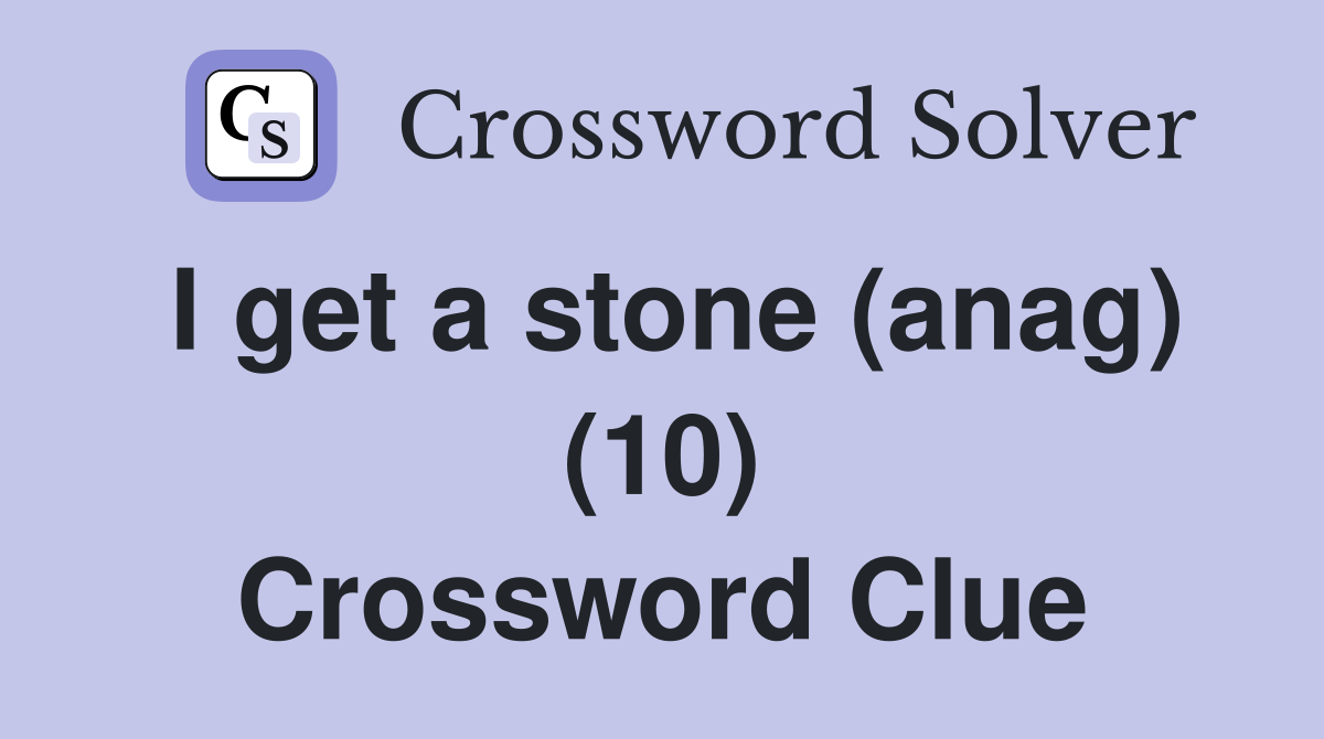 I get a stone (anag) (10) Crossword Clue