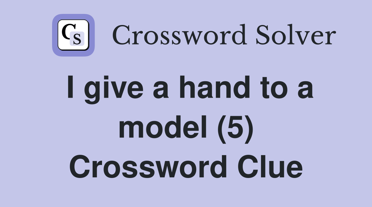 I give a hand to a model (5) Crossword Clue