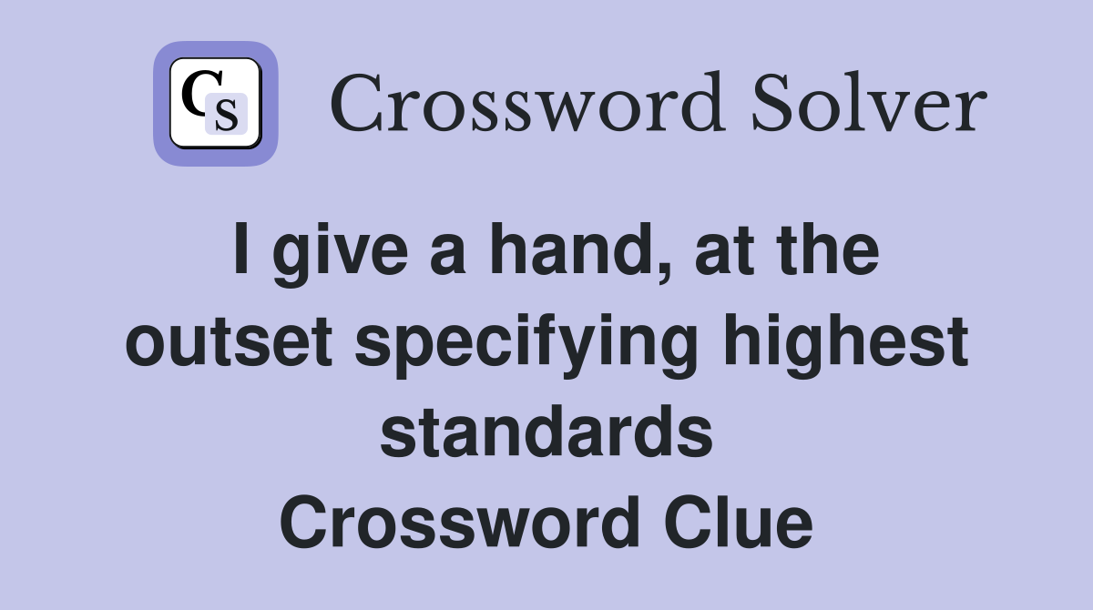 I give a hand, at the outset specifying highest standards Crossword Clue