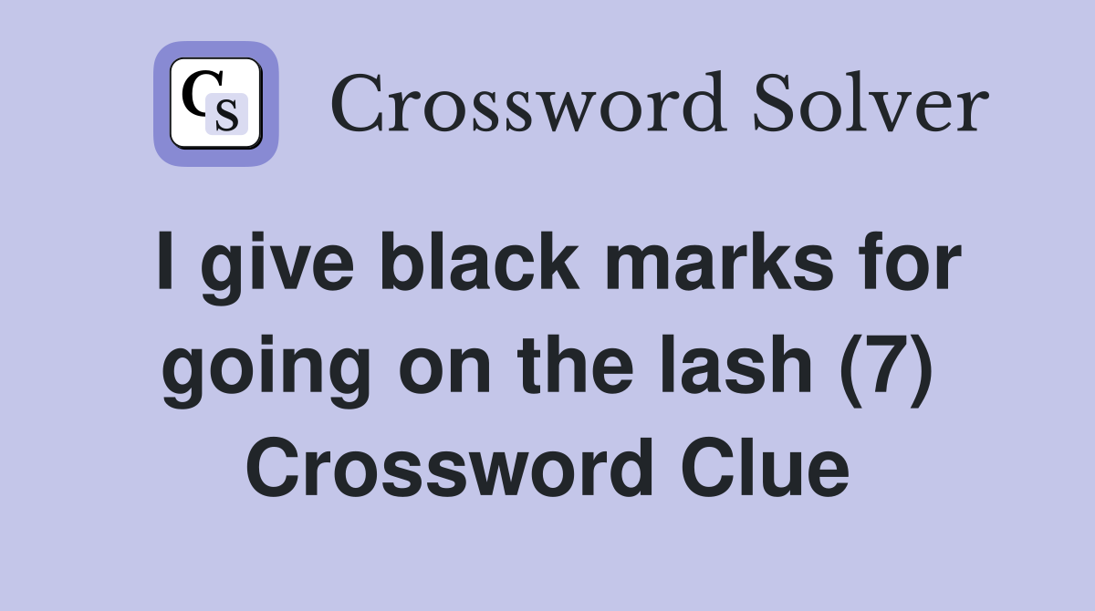 I give black marks for going on the lash (7) Crossword Clue