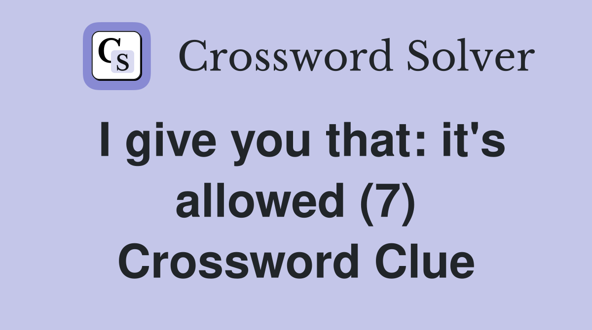 I give you that: it's allowed (7) Crossword Clue
