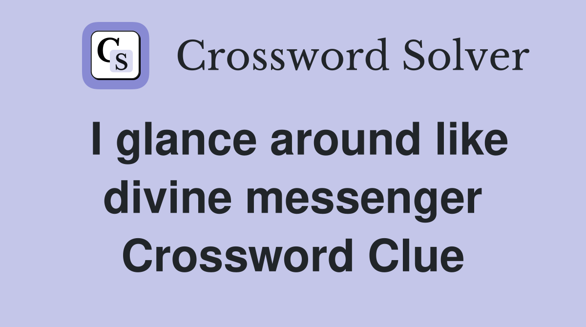 I glance around like divine messenger Crossword Clue