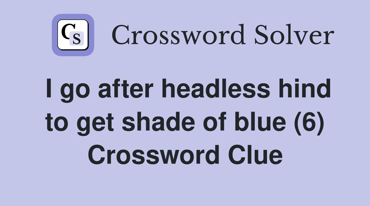 I go after headless hind to get shade of blue (6) Crossword Clue