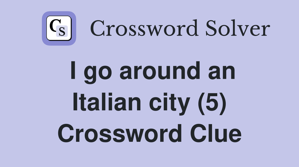 I go around an Italian city (5) Crossword Clue