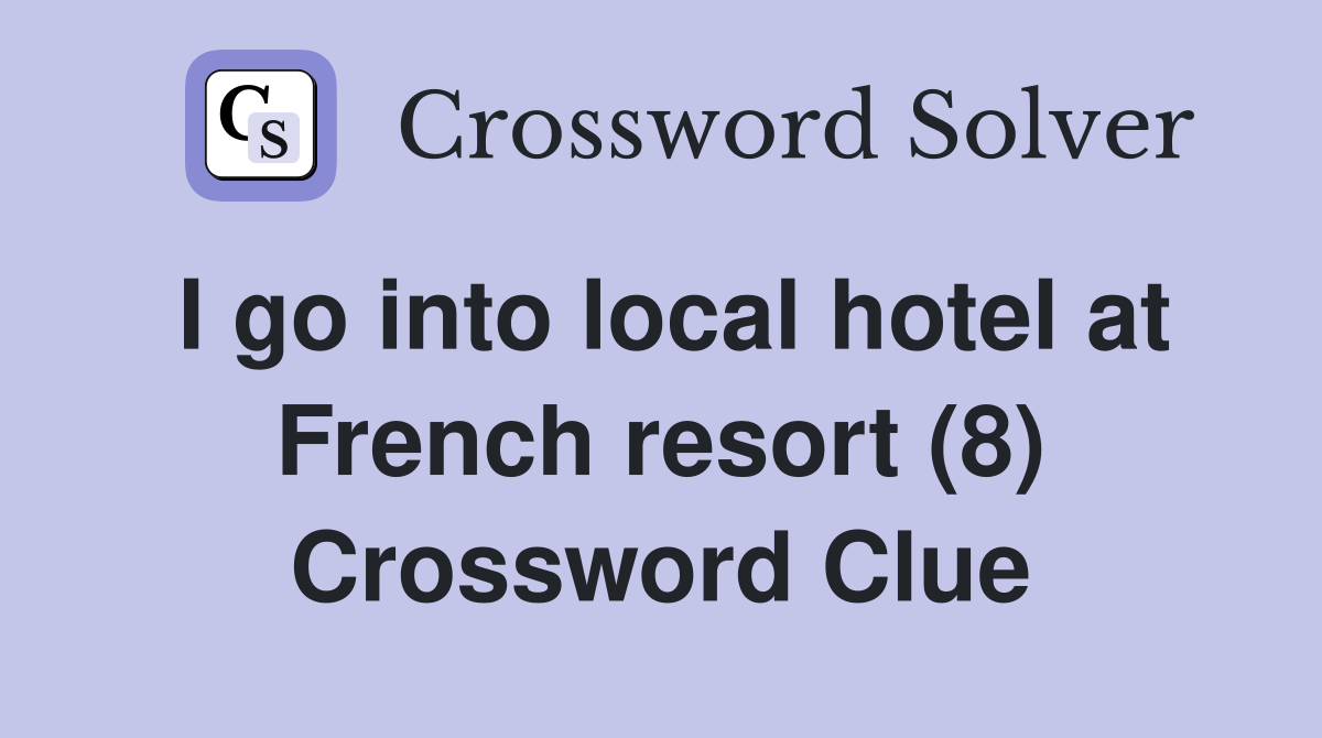 I go into local hotel at French resort (8) Crossword Clue