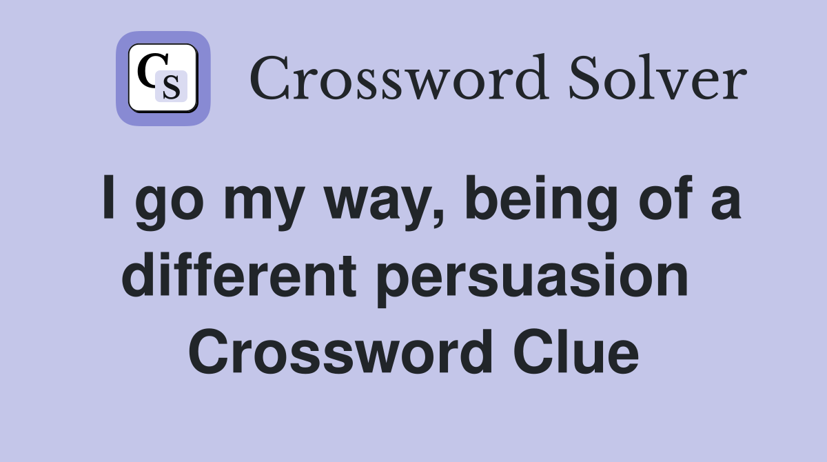 I go my way, being of a different persuasion  Crossword Clue