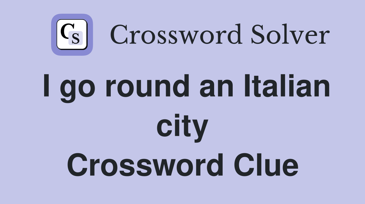 I go round an Italian city Crossword Clue