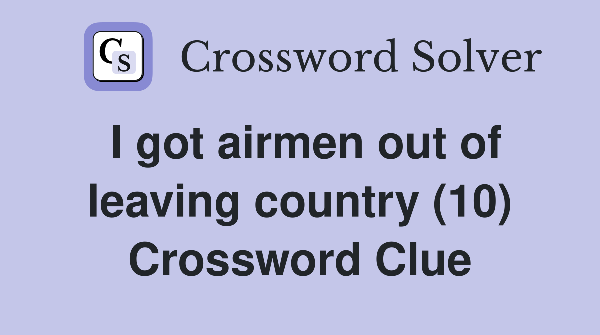 I got airmen out of leaving country (10) Crossword Clue