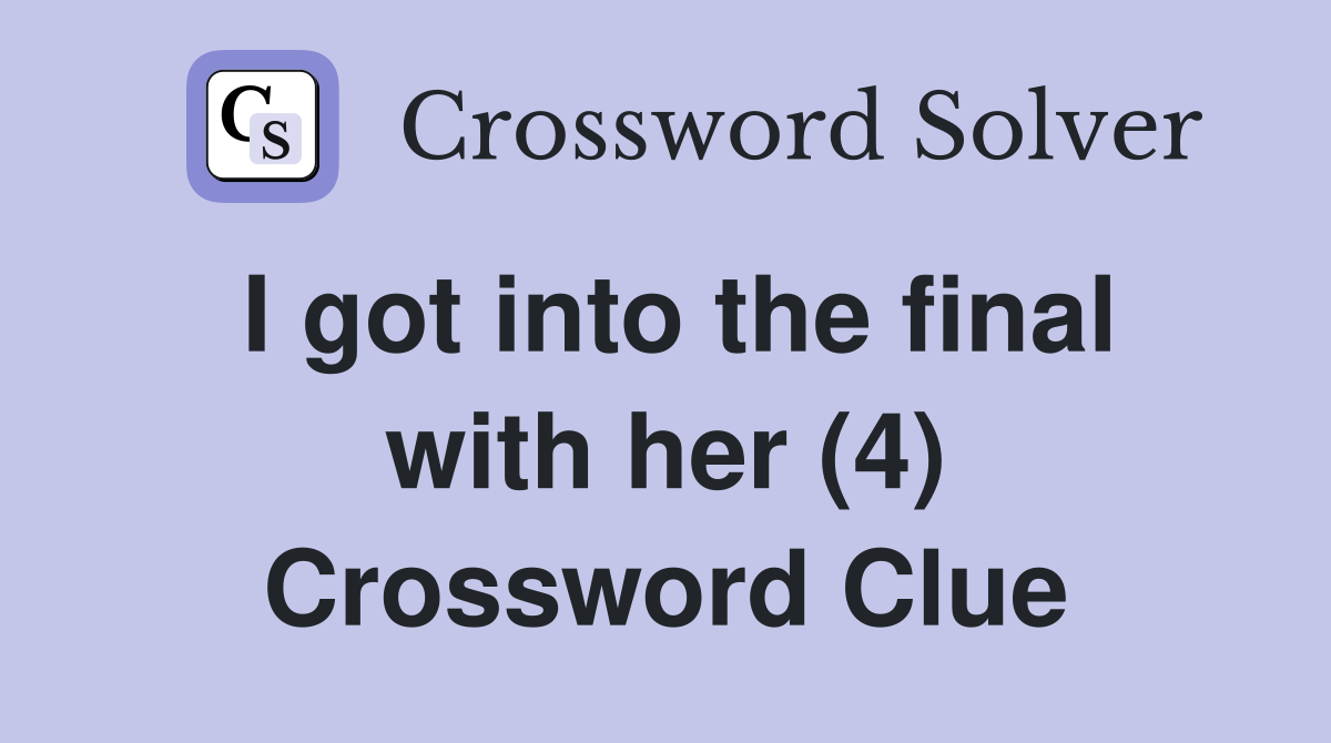 I got into the final with her (4) Crossword Clue
