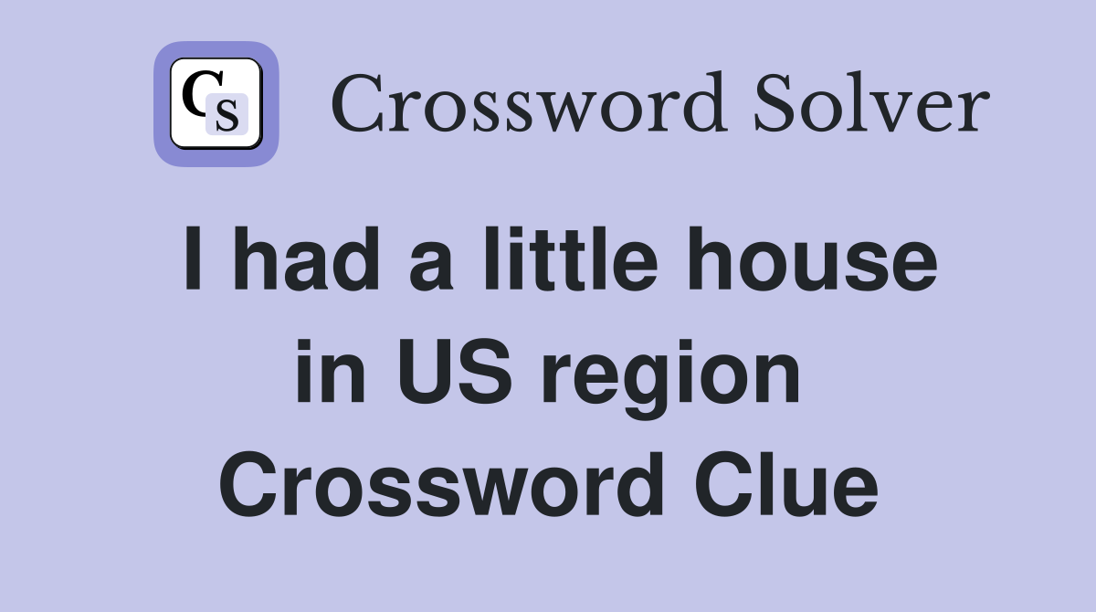 I had a little house in US region Crossword Clue