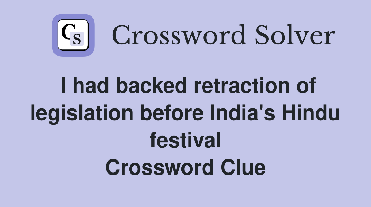 I had backed retraction of legislation before India's Hindu festival Crossword Clue